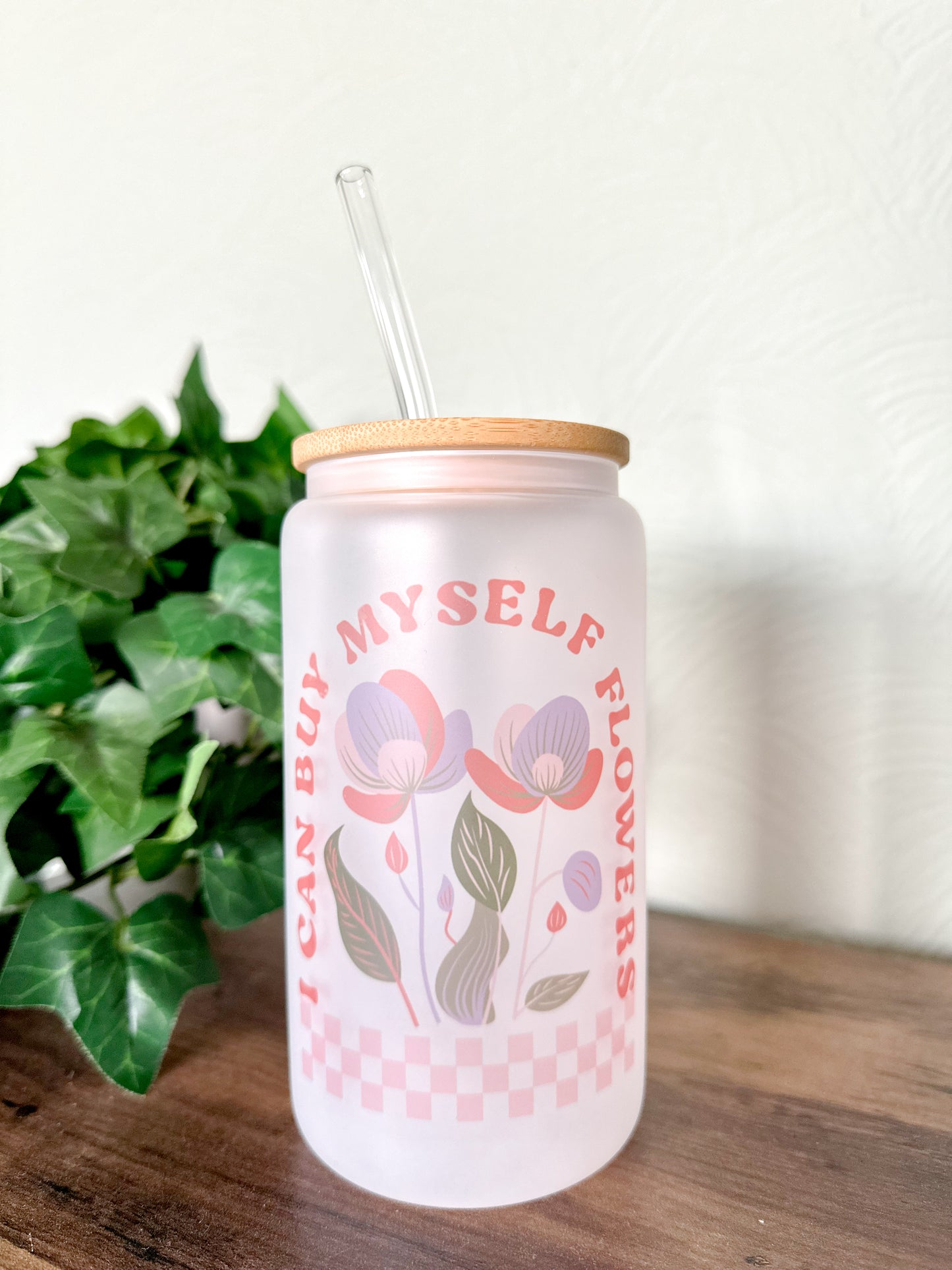 I can buy myself flowers Glass Libbey Cup
